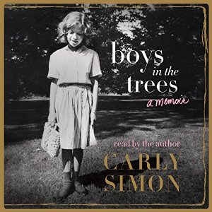 Boys in the Trees: A Memoir (






UNABRIDGED) by Carly Simon Narrated by Carly Simon