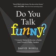 Do You Talk Funny?: 7 Comedy Habits to Become a Better (and Funnier) Public Speaker (






UNABRIDGED) by David Nihill Narrated by David Nihill