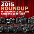 2015 Roundup: Interchangeable Lens Cameras $800-$1200