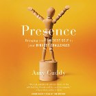 Presence: Bringing Your Boldest Self to Your Biggest Challenges Audiobook by Amy Cuddy Narrated by Amy Cuddy
