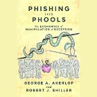 Phishing for Phools: The Economics of Manipulation and Deception Audiobook by George A. Akerlof, Robert J. Shiller Narrated by Bronson Pinchot