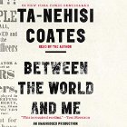 Between the World and Me Audiobook by Ta-Nehisi Coates Narrated by Ta-Nehisi Coates