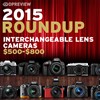 2015 Roundup: Interchangeable Lens Cameras $500-800