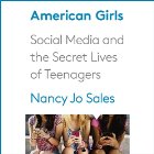 American Girls: Social Media and the Secret Lives of Teenagers Audiobook by Nancy Jo Sales Narrated by Therese Plummer, Nancy Jo Sales