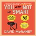 You Are Not So Smart: Why You Have Too Many Friends on Facebook, Why Your Memory Is Mostly Fiction, and 46 Other Ways You're Deluding Yourself Audiobook by David McRaney Narrated by Don Hagen