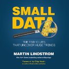 Small Data: The Tiny Clues That Uncover Huge Trends Audiobook by Martin Lindstrom Narrated by Ricco Fajardo