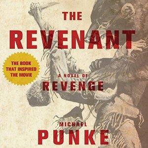 The Revenant: A Novel of Revenge Audiobook by Michael Punke Narrated by Holter Graham