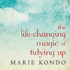 The Life-Changing Magic of Tidying Up: The Japanese Art of Decluttering and Organizing Audiobook by Marie Kondo Narrated by Emily Woo Zeller