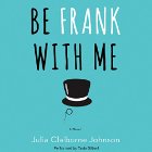 Be Frank with Me: A Novel Audiobook by Julia Claiborne Johnson Narrated by Tavia Gilbert