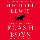 Flash Boys: A Wall Street Revolt Audiobook by Michael Lewis Narrated by Dylan Baker