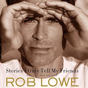 Stories I Only Tell My Friends: An Autobiography Audiobook by Rob Lowe Narrated by Rob Lowe