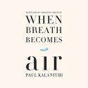 When Breath Becomes Air Audiobook by Paul Kalanithi, Abraham Verghese - foreword Narrated by Sunil Malhotra, Cassandra Campbell