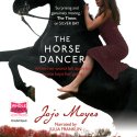 The Horse Dancer Audiobook by Jojo Moyes Narrated by Julia Franklin