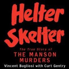 Helter Skelter: The True Story of the Manson Murders Audiobook by Vincent Bugliosi, Curt Gentry Narrated by Scott Brick