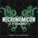 Necronomicon Audiobook by H. P. Lovecraft Narrated by Paul Michael Garcia, Bronson Pinchot, Stephen R. Thorne, Keith Szarabajka, Adam Verner, Tom Weiner, Patrick Cullen