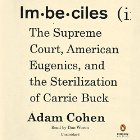 Imbeciles: The Supreme Court, American Eugenics, and the Sterilization of Carrie Buck Audiobook by Adam Cohen Narrated by Dan Woren