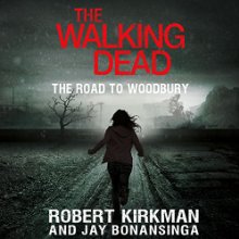 The Walking Dead: The Road to Woodbury Audiobook by Robert Kirkman, Jay Bonansinga Narrated by Fred Berman