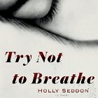 Try Not to Breathe: A Novel Audiobook by Holly Seddon Narrated by Elizabeth Knowelden, Katharine McEwan