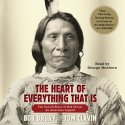 The Heart of Everything That Is: The Untold Story of Red Cloud, An American Legend Audiobook by Bob Drury, Tom Clavin Narrated by George Newbern