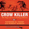 Crow Killer: The Saga of Liver-Eating Johnson (Midland Book) Audiobook by Raymond W. Thorp, Robert Bunker Narrated by Don Coltrane