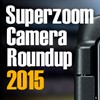 2015 Superzoom Camera Roundup