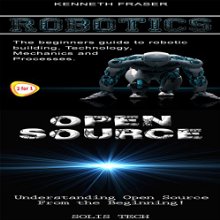 Robotics & Open Source Audiobook by  Solis Tech, Kenneth Fraser Narrated by Millian Quinteros