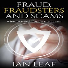 Ian Leaf's Fraud, Fraudsters and Scams: What to Watch for on Instagram Audiobook by Ian Leaf Narrated by Rebekah Amber Clark