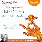Méditer jour après jour | Livre audio Auteur(s) : Christophe André Narrateur(s) : Christophe André