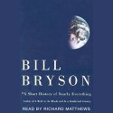 A Short History of Nearly Everything Audiobook by Bill Bryson Narrated by Richard Matthews