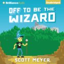 Off to Be the Wizard Audiobook by Scott Meyer Narrated by Luke Daniels
