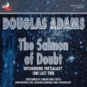 The Salmon of Doubt: Hitchhiking the Galaxy One Last Time Audiobook by Douglas Adams Narrated by Simon Jones, Christopher Cerf, Richard Dawkins, Stephen Fry