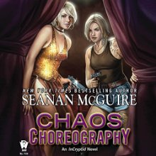 Chaos Choreography: InCryptid, Book 5 Audiobook by Seanan McGuire Narrated by Emily Bauer