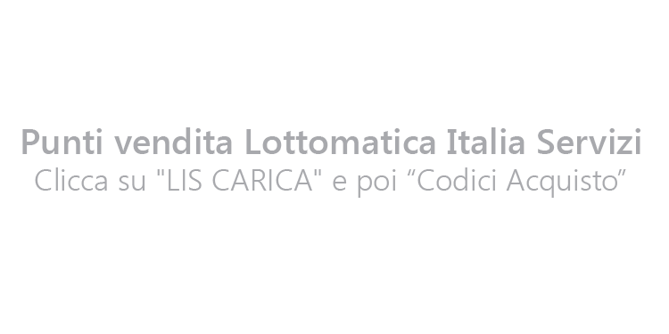Punti vendita Lottomatica Italia Servizi Clicca su &#034;LIS CARICA&#034; e poi &#034;Codici Acquisto&#034;