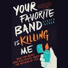 Your Favorite Band Is Killing Me: What Pop Music Rivalries Reveal About the Meaning of Life Audiobook by Steven Hyden Narrated by Ben Sullivan