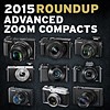 2015 Roundup: Advanced Zoom Compacts