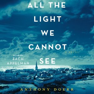 All the Light We Cannot See: A Novel Audiobook by Anthony Doerr Narrated by Zach Appelman