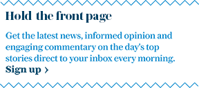 Get the latest news, informed opinion and engaging commentary on the day's top stories direct to your inbox.