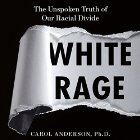 White Rage: The Unspoken Truth of Our Racial Divide Audiobook by Carol Anderson Narrated by Pamela Gibson