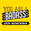 You are a Badass: How to Stop Doubting Your Greatness and Start Living an Awesome Life Audiobook by Jen Sincero Narrated by Jen Sincero