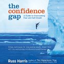 The Confidence Gap: A Guide to Overcoming Fear and Self-Doubt Audiobook by Russ Harris, Steven Hayes PhD (foreword) Narrated by Graeme Malcolm