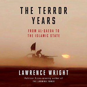 The Terror Years: From al-Qaeda to the Islamic State Audiobook by Lawrence Wright Narrated by John H. Mayer, Lawrence Wright