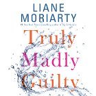 Truly Madly Guilty Audiobook by Liane Moriarty Narrated by Caroline Lee
