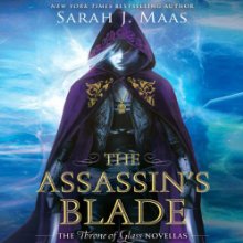 The Assassin's Blade: The Throne of Glass Novellas Audiobook by Sarah J. Maas Narrated by Elizabeth Evans