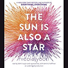 The Sun Is Also a Star Audiobook by Nicola Yoon Narrated by Bahni Turpin, Raymond Lee, Dominic Hoffman