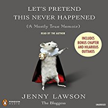 Let's Pretend This Never Happened (A Mostly True Memoir) Audiobook by Jenny Lawson Narrated by Jenny Lawson