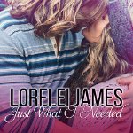 Just What I Needed: Need You Series, Book 2 | Lorelei James