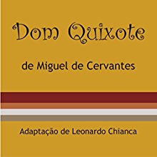 Dom Quixote [Portuguese Edition] Audiobook by Miguel de Cervantes Narrated by Antonio Carlos Prado Mói, Alecs Lima, Cristiana Galvão, Di Ramon, Marcio Brodt, Paulo Arcuri