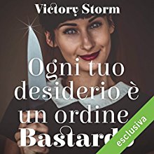 Ogni tuo desiderio è un ordine, bastardo Audiobook by Victory Storm Narrated by Paola Majano
