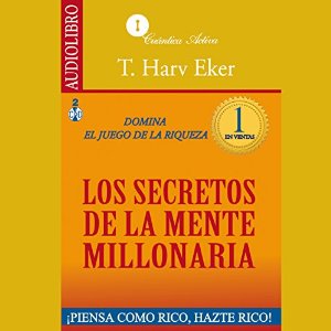 The Secrets of the Millionaire Mind [Los secretos de la mente millonaria]: Domina el juego de la riqueza Audiobook by T. Harv Eker Narrated by Edwin Roldan