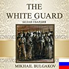 The White Guard [Russian Edition] Audiobook by Mikhail Bulgakov Narrated by Vladimir Ivanovich Samoylov